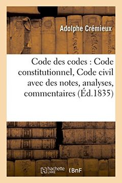 portada Code des codes: Code constitutionnel, Code civil avec des notes, analyses, commentaires (Sciences sociales)