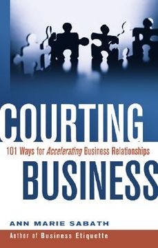 portada courting business: 101 ways for accelerating business relationships (en Inglés)