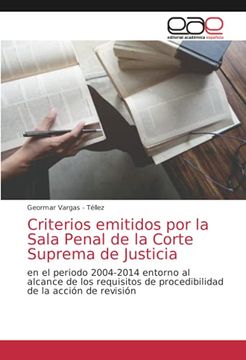 portada Criterios Emitidos por la Sala Penal de la Corte Suprema de Justicia: En el Periodo 2004-2014 Entorno al Alcance de los Requisitos de Procedibilidad de la Acción de Revisión (in Spanish)