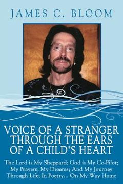 portada voice of a stranger through the ears of a child's heart: the lord is my sheppard; god is my co-pilot; my prayers; my dreams; and my journey through li (en Inglés)