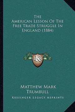 portada the american lesson of the free trade struggle in england (1the american lesson of the free trade struggle in england (1884) 884)