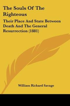 portada the souls of the righteous: their place and state between death and the general resurrection (1881)