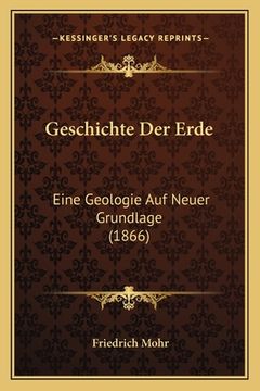 portada Geschichte Der Erde: Eine Geologie Auf Neuer Grundlage (1866) (en Alemán)