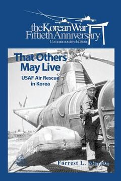 portada That Others May live: USAF Air Rescue in Korea