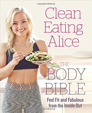 portada Clean Eating Alice The Body Bible: Feel Fit and Fabulous from the Inside Out