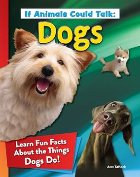 portada If Animals Could Talk: Dogs: Learn Fun Facts about the Things Dogs Do! (en Inglés)