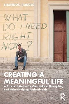 portada Creating a Meaningful Life: A Practical Guide for Counselors, Therapists, and Other Helping Professionals (en Inglés)