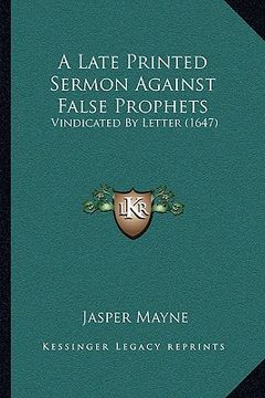 portada a late printed sermon against false prophets: vindicated by letter (1647) (in English)