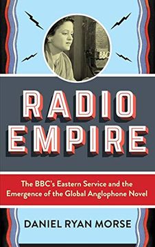 portada Radio Empire: The Bbc's Eastern Service and the Emergence of the Global Anglophone Novel (Modernist Latitudes)