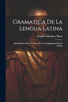 portada Gramatica de la Lengua Latina: Libro Primero, Parte Tercera: De la Conjugaciones de los Verbos