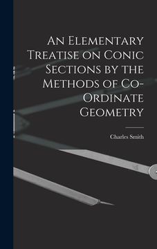portada An Elementary Treatise on Conic Sections by the Methods of Co-ordinate Geometry (en Inglés)