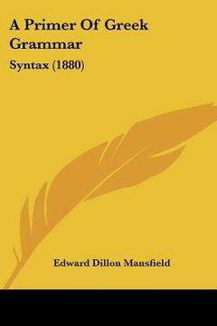 portada a primer of greek grammar: syntax (1880) (en Inglés)