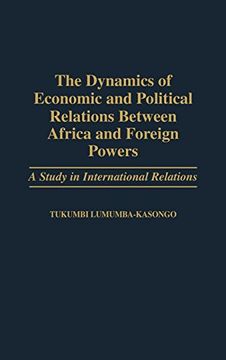 portada The Dynamics of Economic and Political Relations Between Africa and Foreign Powers: A Study in International Relations (en Inglés)