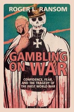 portada Gambling on War: Confidence, Fear, and the Tragedy of the First World war (in English)