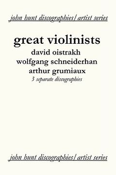 portada great violinists. 3 discographies. david oistrakh, wolfgang schneiderhan, arthur grumiaux. [2004]. (en Inglés)