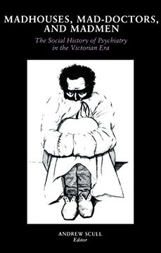 portada Madhouses, Mad-Doctors, and Madmen: The Social History of Psychiatry in the Victorian Era