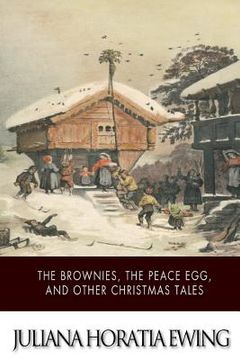 portada The Brownies, The Peace Egg, And Other Christmas Tales (in English)