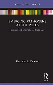 portada Emerging Pathogens at the Poles: Disease and International Trade law (Routledge Research in Polar Law) (in English)