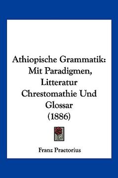 portada Athiopische Grammatik: Mit Paradigmen, Litteratur Chrestomathie Und Glossar (1886) (en Alemán)