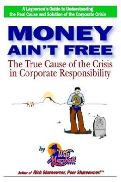 portada money ain't free: the true cause of the crisis in corporate responsibility (en Inglés)