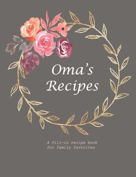 portada Oma's Recipes: A Fill-in Recipe Book for Family Favorites (en Inglés)