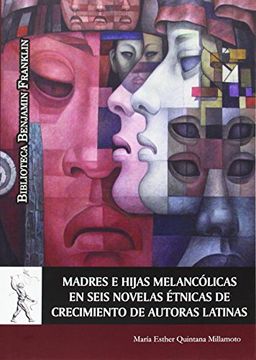 portada Madres e Hijas Melancólicas en Seis Novelas Étnicas de Crecimiento de Autoras Latinas