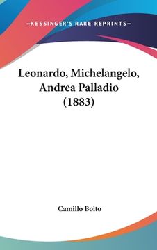 portada Leonardo, Michelangelo, Andrea Palladio (1883) (en Italiano)