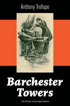portada Barchester Towers (The Classic Unabridged Edition): Victorian Classic from the prolific English novelist, known for The Palliser Novels, The Prime Min (en Inglés)