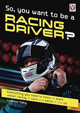 portada So, you Want to be a Racing Driver? Everything you Need to Know Start Motor Racing in Cars and Karts in the uk 