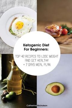 portada Ketogenic Diet For Beginners: TOP 42 Recipes To Lose Weight And Get Healthy + 7 Days Meal Plan: (Meal Prep, Ketogenic Diet, Ketogenic Recipes) (in English)