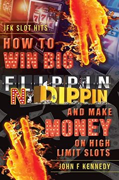 portada How to win big and Make Money on High Limit Slots: Flippin n Dippin (in English)