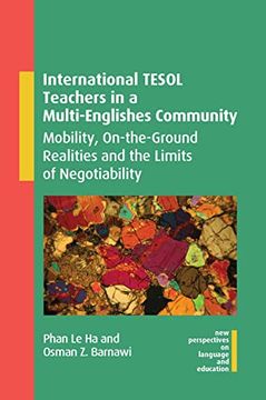 portada International Tesol Teachers in a Multi-Englishes Community: Mobility, On-The-Ground Realities and the Limits of Negotiability (New Perspectives on Language and Education, 108) (en Inglés)