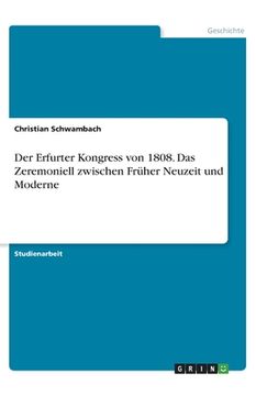 portada Der Erfurter Kongress von 1808. Das Zeremoniell zwischen Früher Neuzeit und Moderne (en Alemán)