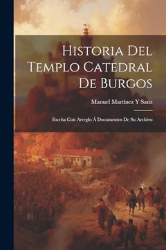 portada Historia del Templo Catedral de Burgos: Escrita con Arreglo á Documentos de su Archivo