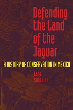 portada Defending the Land of the Jaguar: A History of Conservation in Mexico (in English)