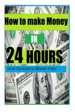 portada How to make Money In 24 hours: Ideas on how to Hustle Money Fast (1) (Volume 1)