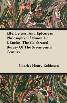 portada life, letters, and epicurean philosophy of ninon de l'enclos, the celebrated beauty of the seventeenth century (en Inglés)