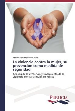 portada La violencia contra la mujer, su prevención como medida de seguridad: Análisis de la evolución y tratamiento de la violencia contra la mujer en Jalisco