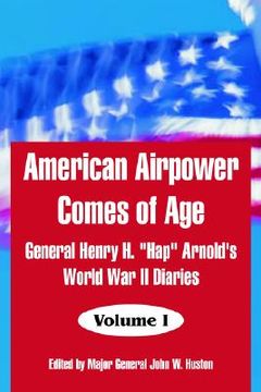 portada american airpower comes of age: general henry h. "hap" arnold's world war ii diaries (in English)