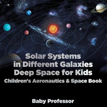 portada Solar Systems in Different Galaxies: Deep Space for Kids - Children's Aeronautics & Space Book (en Inglés)