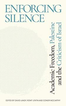 portada Enforcing Silence: Academic Freedom, Palestine and the Criticism of Israel (in English)