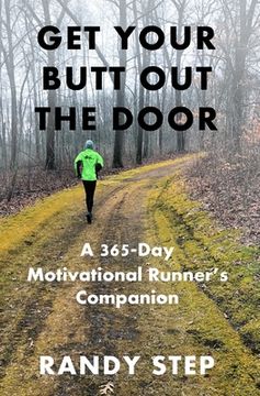 portada Get Your Butt Out the Door: A 365-Day Motivational Runner's Companion (en Inglés)