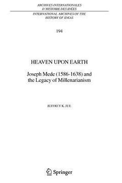 portada heaven upon earth: joseph mede (1586-1638) and the legacy of millenarianism (en Inglés)