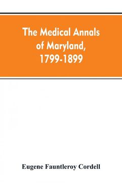 portada The Medical Annals of Maryland 17991899 Prepared for the Centennial of the Medical and Chirurgical Faculty (en Inglés)