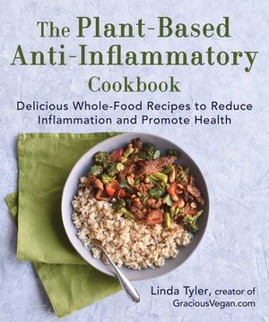 portada The Plant-Based Anti-Inflammatory Cookbook: Delicious Whole-Food Recipes to Reduce Inflammation and Promote Health (in English)