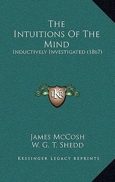 portada the intuitions of the mind: inductively investigated (1867) (en Inglés)