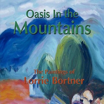 portada oasis in the mountains; the paintings of lorrie bortner (en Inglés)