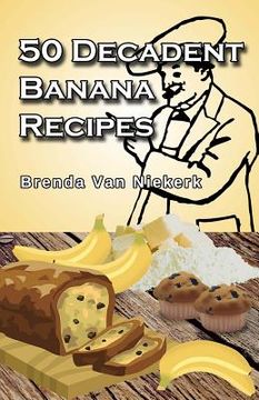 portada 50 Decadent Banana Recipes (en Inglés)