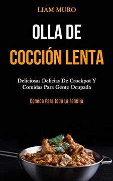 portada Olla de Cocción Lenta: Deliciosas Delicias de Crockpot y Comidas Para Gente Ocupada (Comida Para Toda la Familia) (in Spanish)