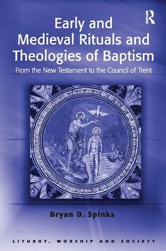 portada Early and Medieval Rituals and Theologies of Baptism: From the New Testament to the Council of Trent (en Inglés)